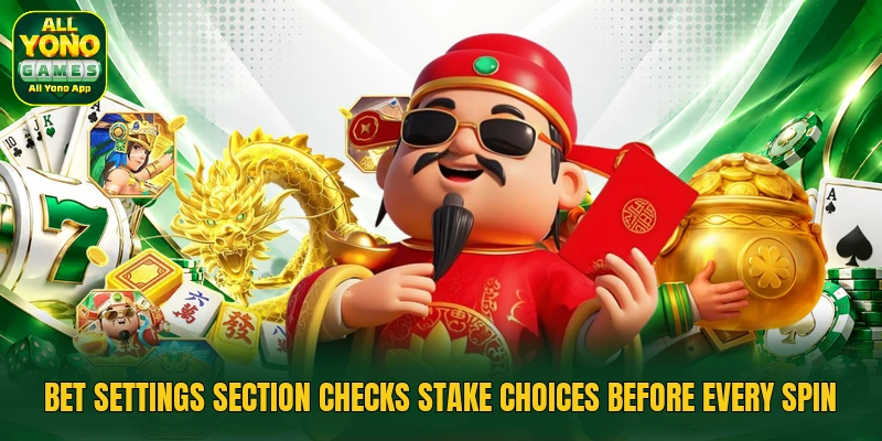 Bet settings section checks stake choices before every spin Bet settings section checks stake choices before every spin