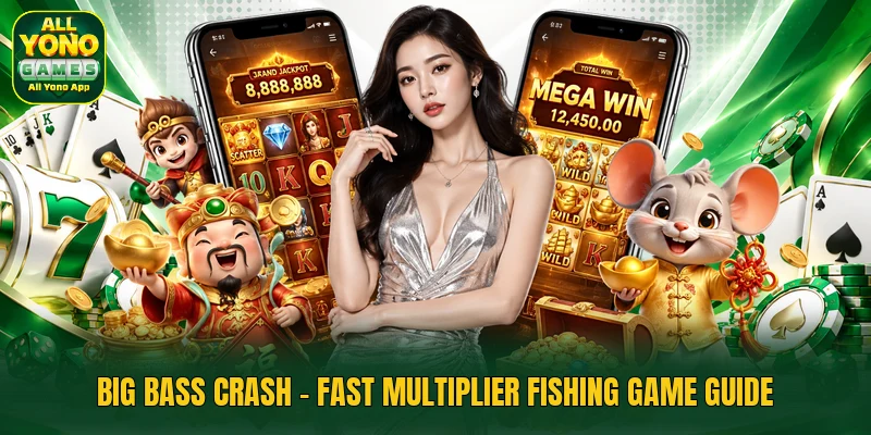 Big Bass Crash - Fast Multiplier Fishing Game Guide