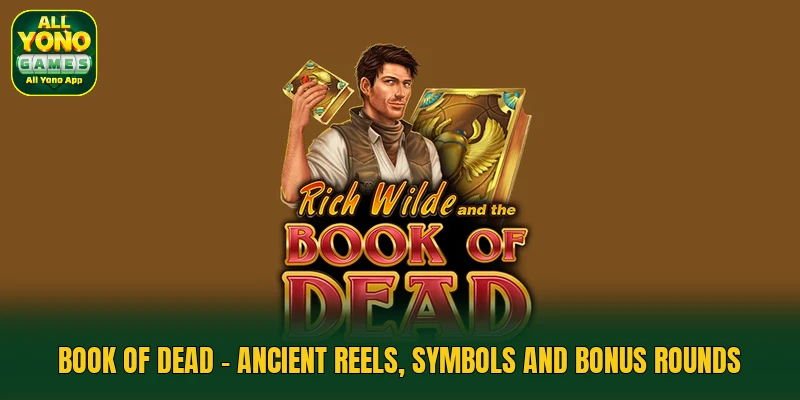 Book Of Dead - Ancient Reels, Symbols And Bonus Rounds