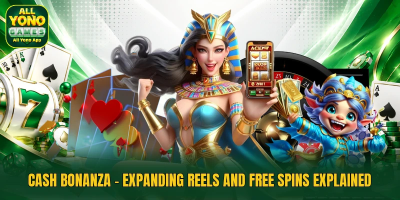 Cash Bonanza - Expanding Reels And Free Spins Explained