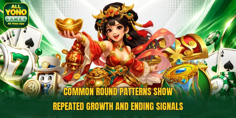 Common round patterns show repeated growth and ending signals Common round patterns show repeated growth and ending signals