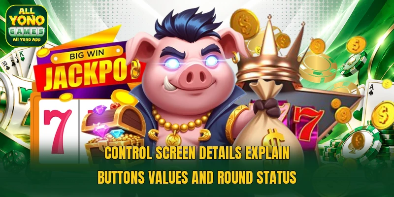 Control screen details explain buttons values and round status Control screen details explain buttons values and round status