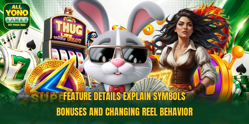 Feature details explain symbols bonuses and changing reel behavior Feature details explain symbols bonuses and changing reel behavior