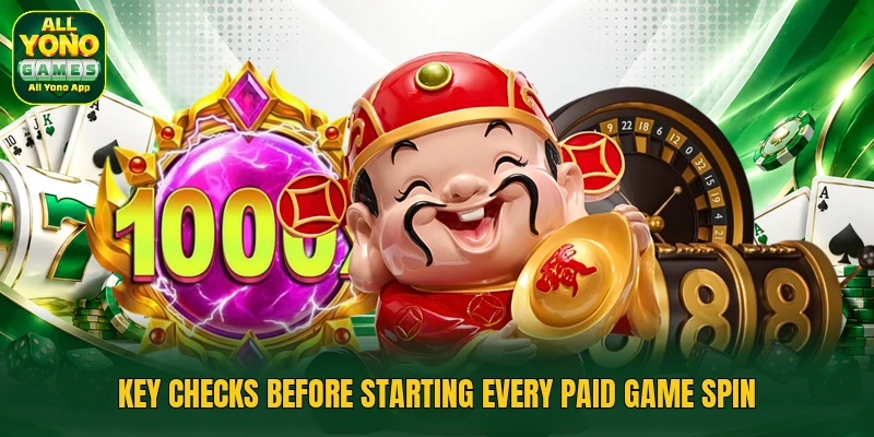 Key checks before starting every paid game spin