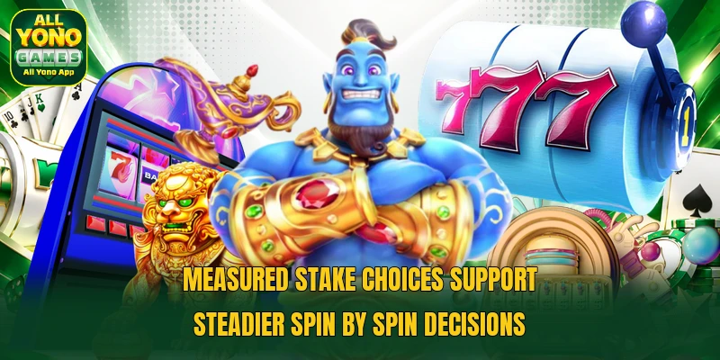 Measured stake choices support steadier spin by spin decisions
