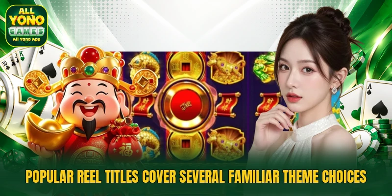 Popular reel titles cover several familiar theme choices Popular reel titles cover several familiar theme choices