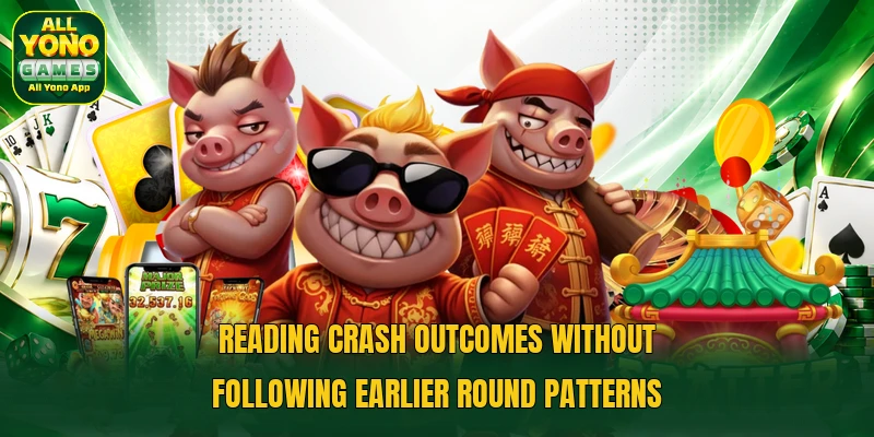 Reading crash outcomes without following earlier round patterns Reading crash outcomes without following earlier round patterns