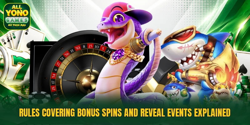 Rules covering bonus spins and reveal events explained