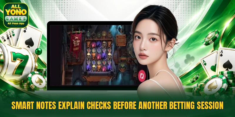 Smart notes explain checks before another betting session
