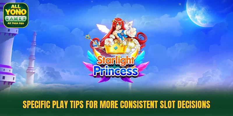 Specific play tips for more consistent slot decisions Specific play tips for more consistent slot decisions