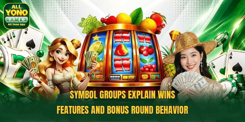 Symbol groups explain wins features and bonus round behavior Symbol groups explain wins features and bonus round behavior