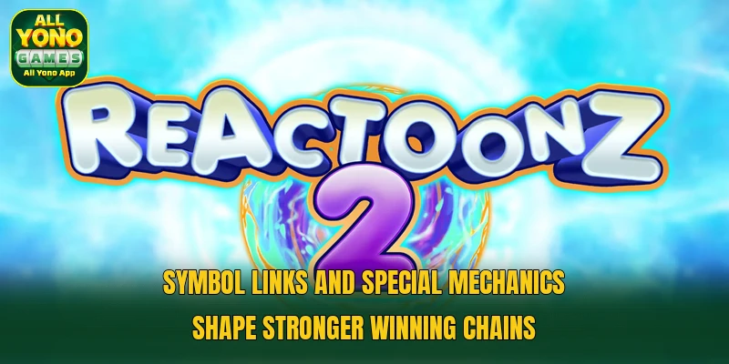 Symbol links and special mechanics shape stronger winning chains Symbol links and special mechanics shape stronger winning chains