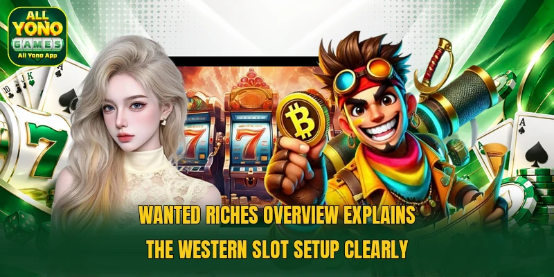 Wanted riches overview explains the western slot setup clearly